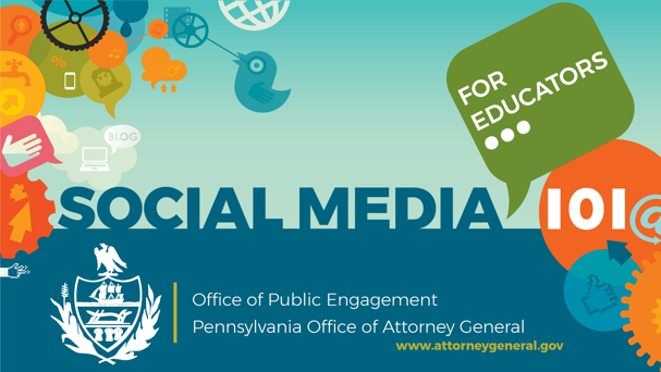 Social Media 101 - Office of Public Engagement Pennsylvania Office of Attorney General - www.attorneygeneral.gov