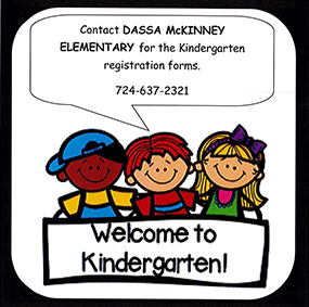Contact Dassa McKinney Elementary for the kindergarten registration forms. (724) 637-2321 - Welcome to Kindergarten!